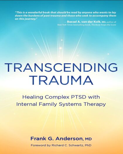 Transcending Trauma: Healing Complex PTSD with Internal Family Systems