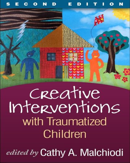 Creative Interventions with Traumatized Children (Creative Arts and Play Therapy)