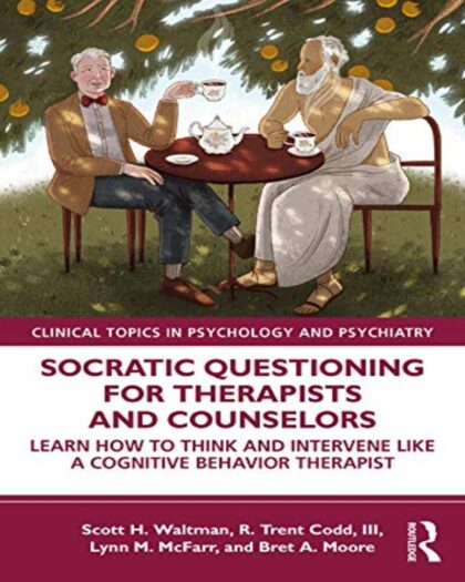 Socratic Questioning for Therapists and Counselors: Learn How to Think and Intervene Like a Cognitive Behavior Therapist