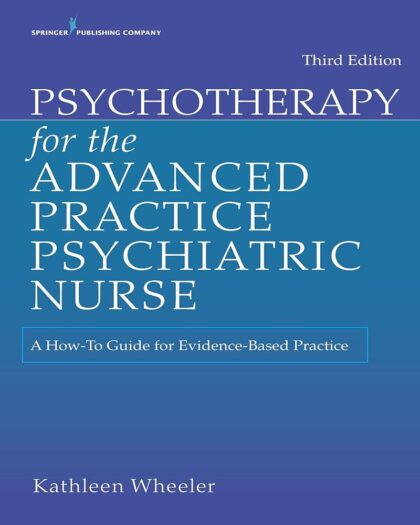 Psychotherapy for the Advanced Practice Psychiatric Nurse: A How-To Guide for Evidence-Based Practice (Locomotive Portfolios)