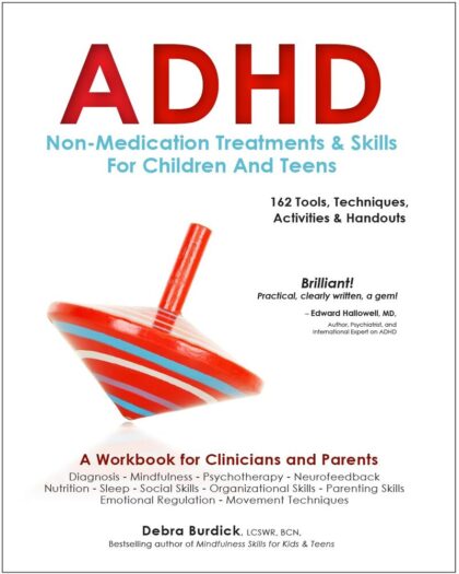 ADHD: Non-Medication Treatments and Skills for Children and Teens: A Workbook for Clinicians adn Parents: 162 Tools, Techniques, Activities & Handouts