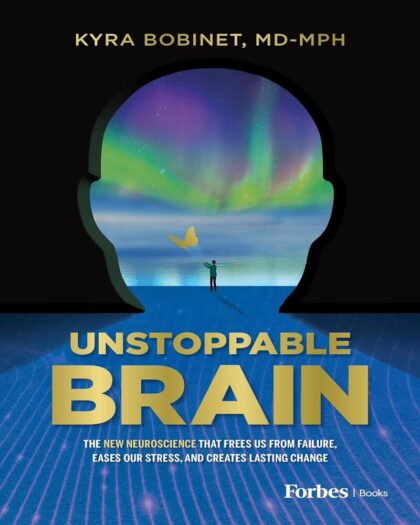 Unstoppable Brain: The New Neuroscience that Frees Us from Failure, Eases Our Stress, and Creates Lasting Change