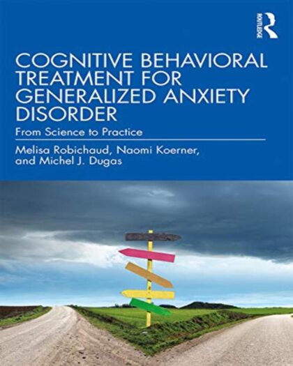Cognitive Behavioral Treatment for Generalized Anxiety Disorder: From Science to Practice