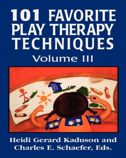 101 Favorite Play Therapy Techniques: Volume III (Child Therapy (Jason Aronson))