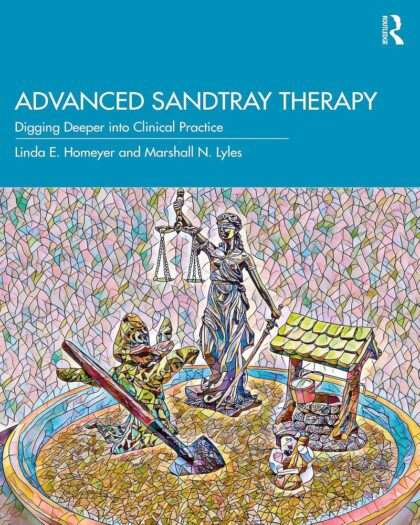 Advanced Sandtray Therapy: Digging Deeper into Clinical Practice